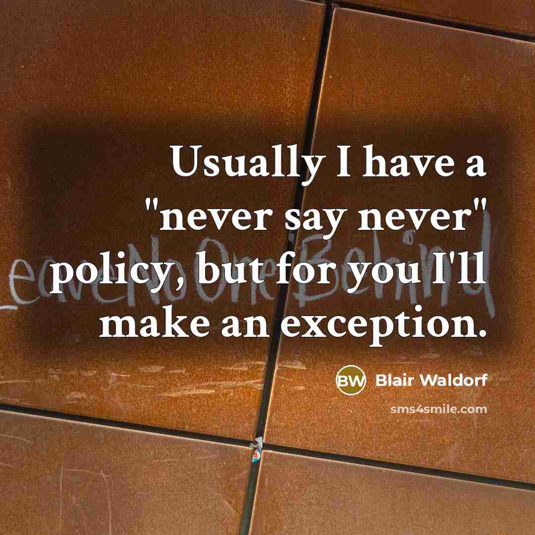 “Usually I have a "never say never" policy, but for you I'll make an exception.” quote by Blair Waldorf