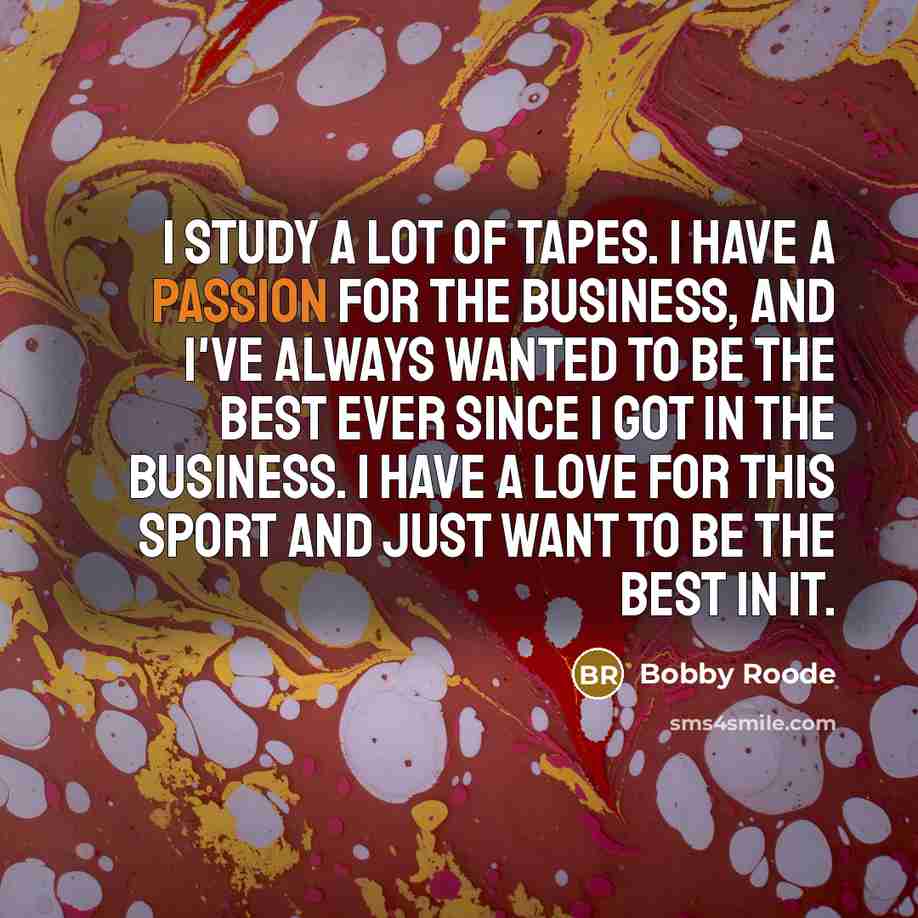“I study a lot of tapes. I have a passion…” quote by Bobby Roode