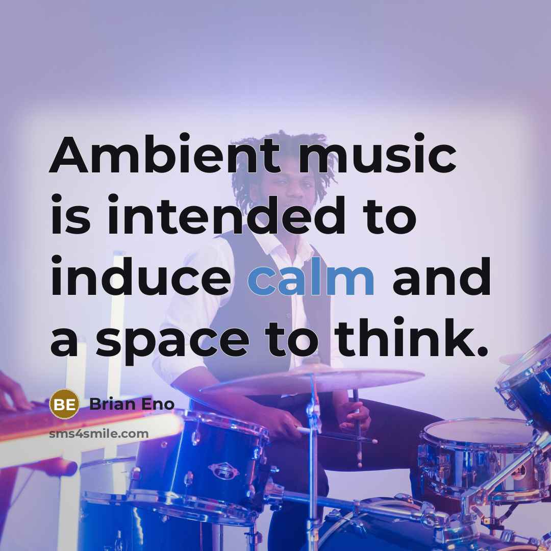 “Ambient music is intended to induce calm and a space…” quote by Brian Eno