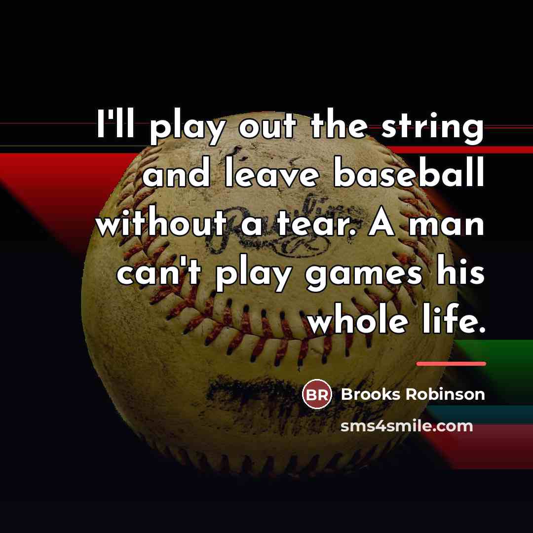 “I'll play out the string and leave baseball without a…” quote by Brooks Robinson
