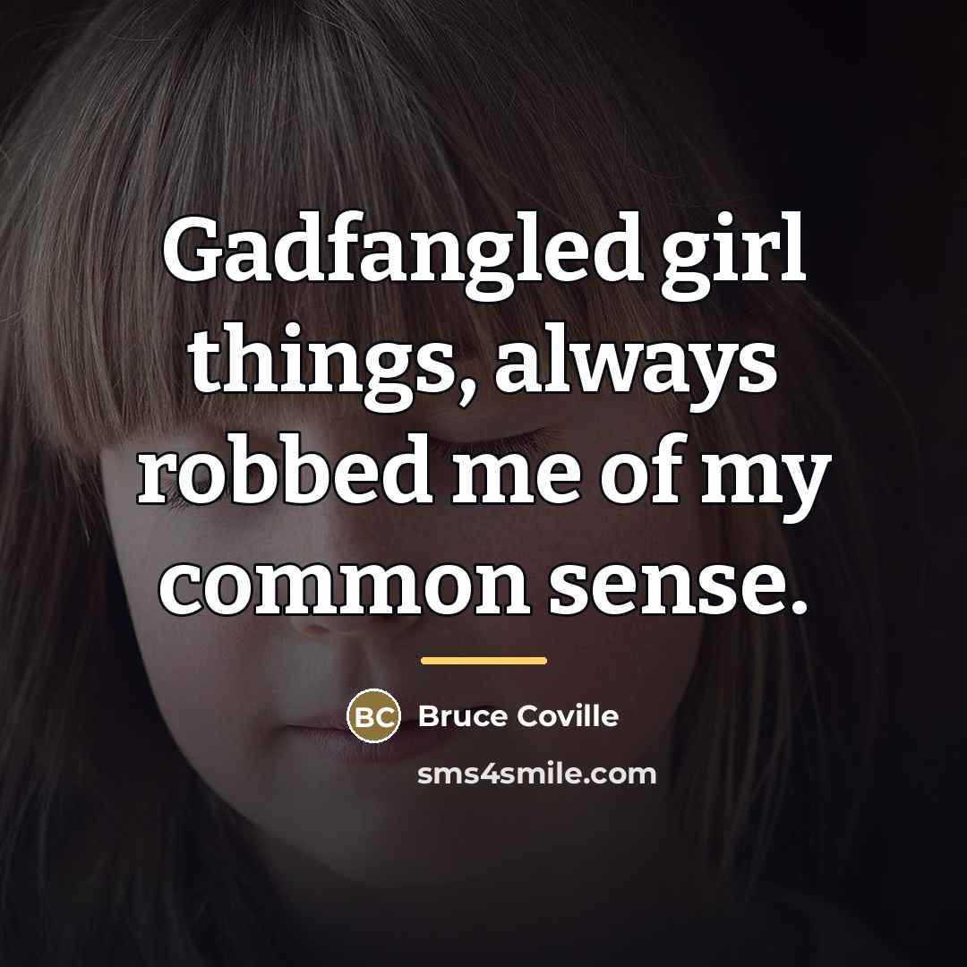 “Gadfangled girl things, always robbed me of my common sense.…” quote by Bruce Coville