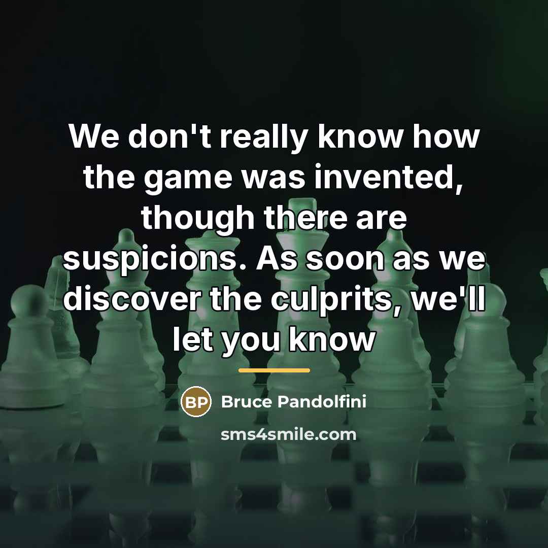 “We don't really know how the game was invented, though…” quote by Bruce Pandolfini