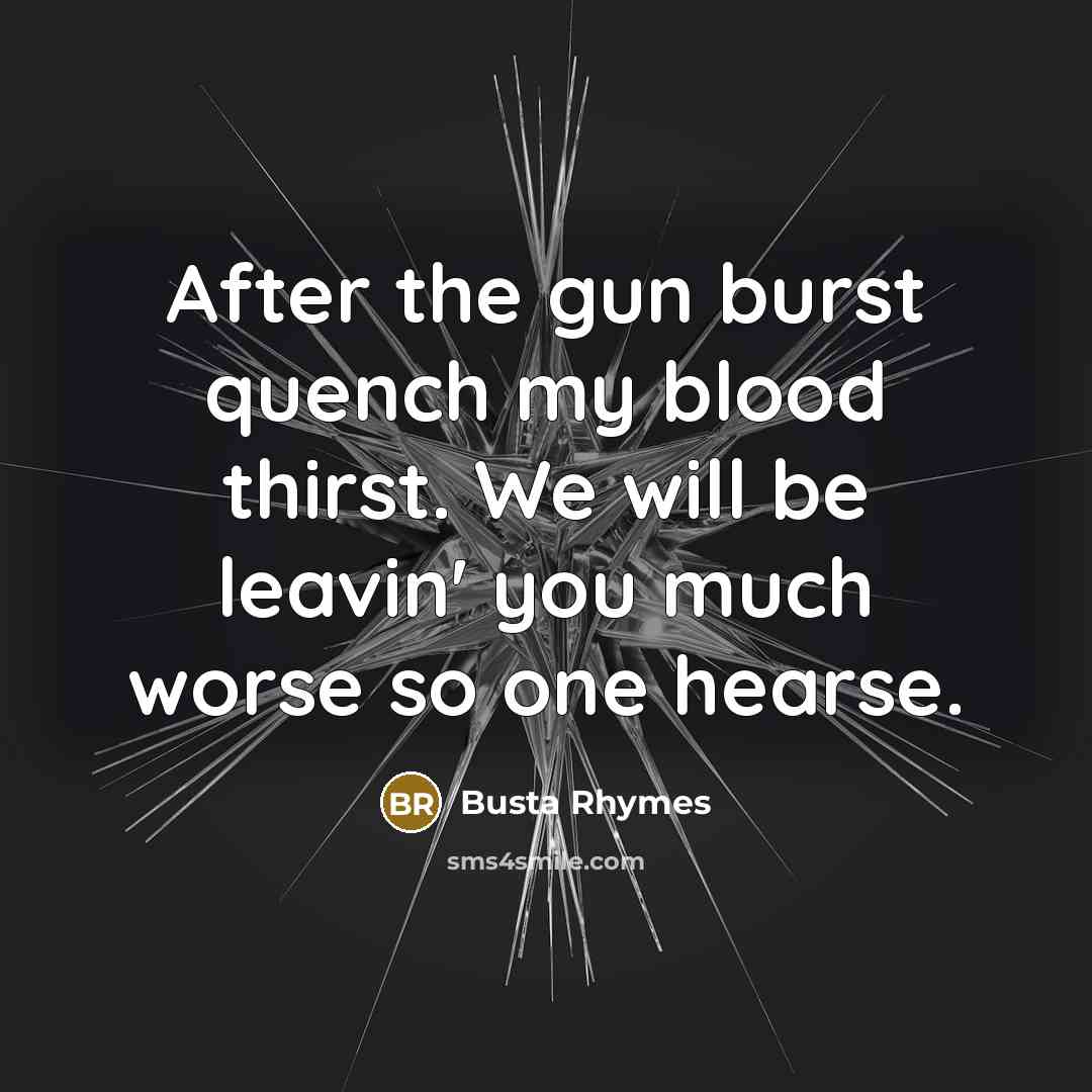 “After the gun burst quench my blood thirst. We will…” quote by Busta Rhymes