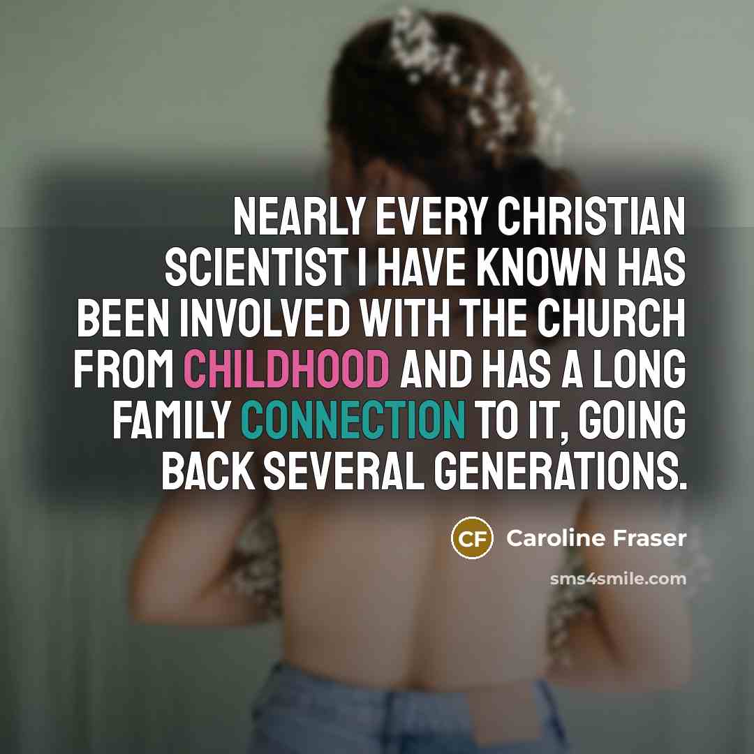 “Nearly every Christian Scientist I have known has been involved…” quote by Caroline Fraser