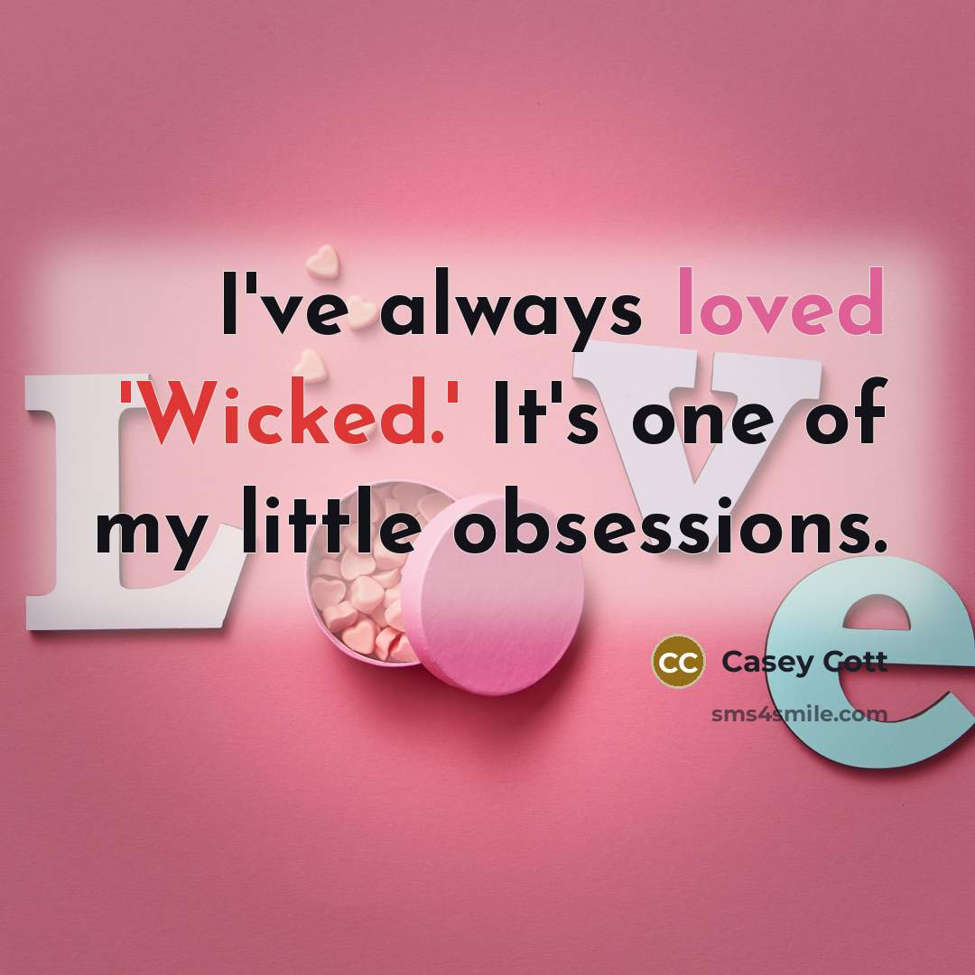 “I've always loved 'Wicked.' It's one of my little obsessions.…” quote by Casey Cott