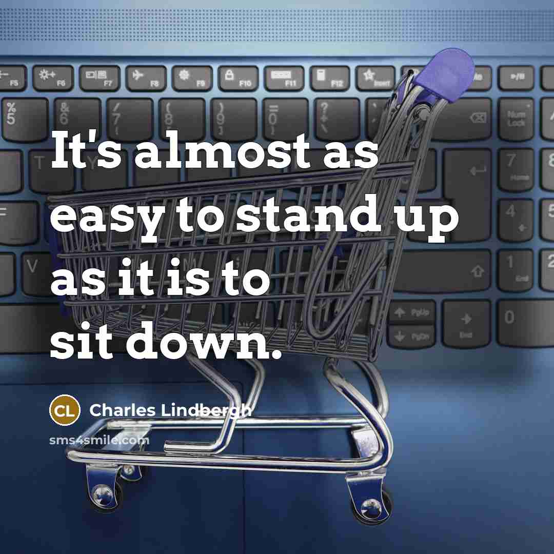 “It's almost as easy to stand up as it is…” quote by Charles Lindbergh