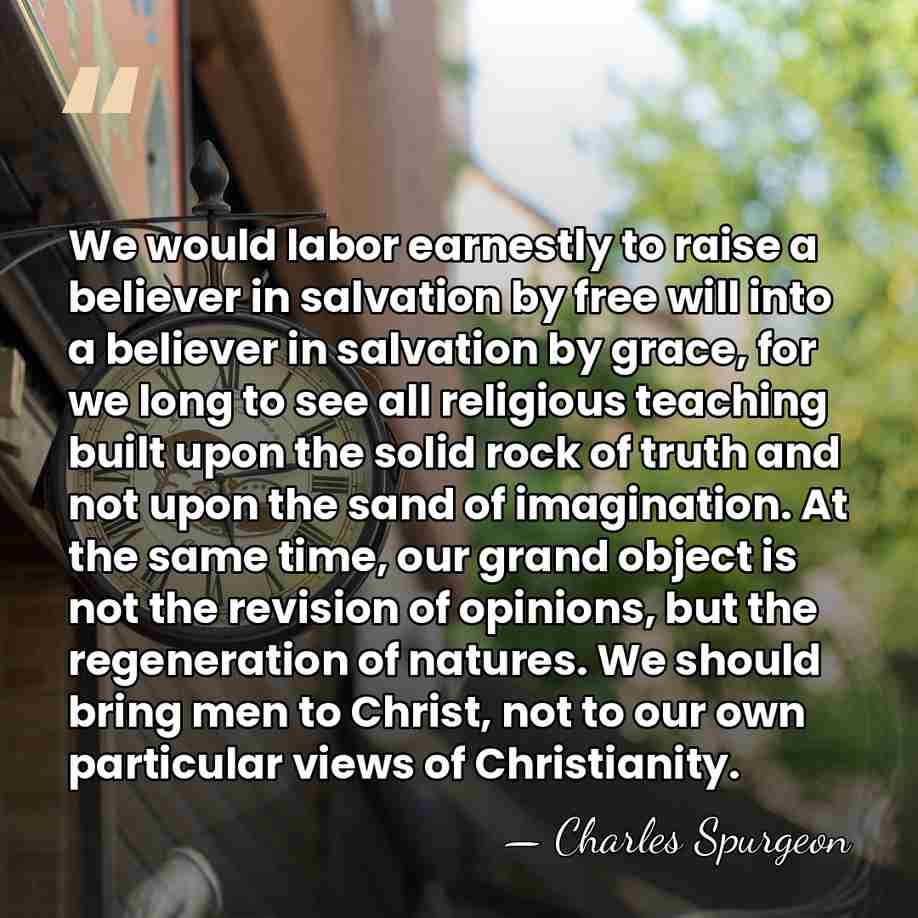 We would labor earnestly to raise a believer in salvation by free&hellip; - Charles Spurgeon