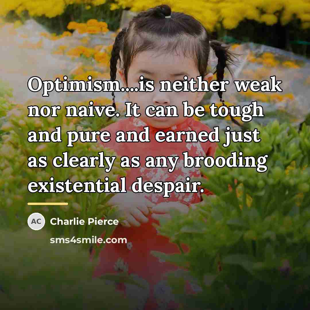 “Optimism....is neither weak nor naive. It can be tough and…” quote by Charlie Pierce