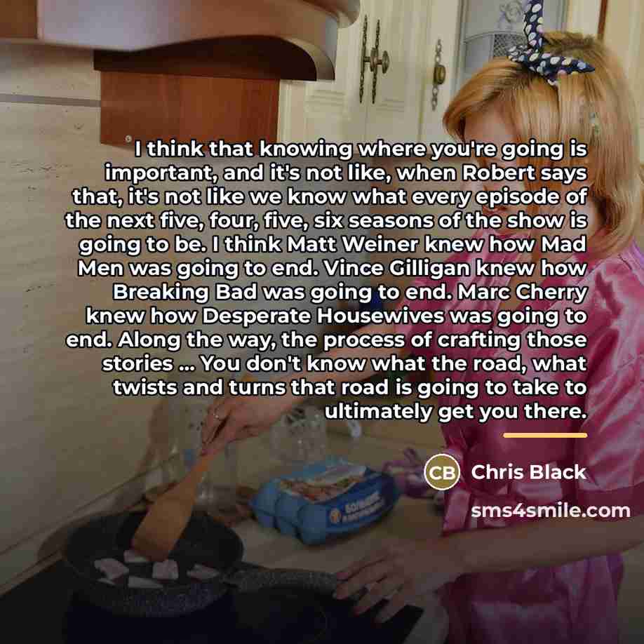 “I think that knowing where you're going is important, and…” quote by Chris Black