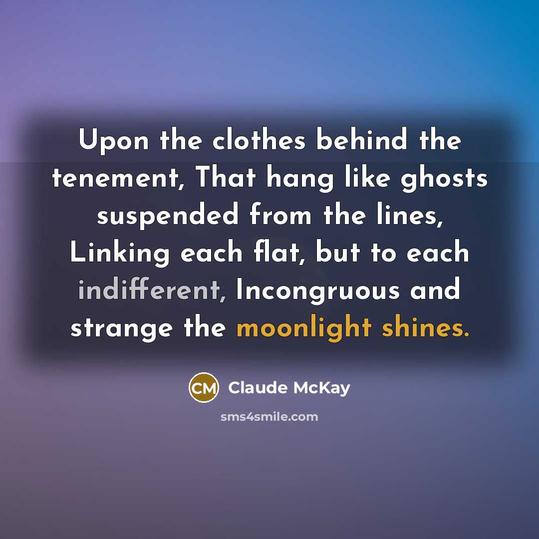 “Upon the clothes behind the tenement, That hang like ghosts…” quote by Claude McKay