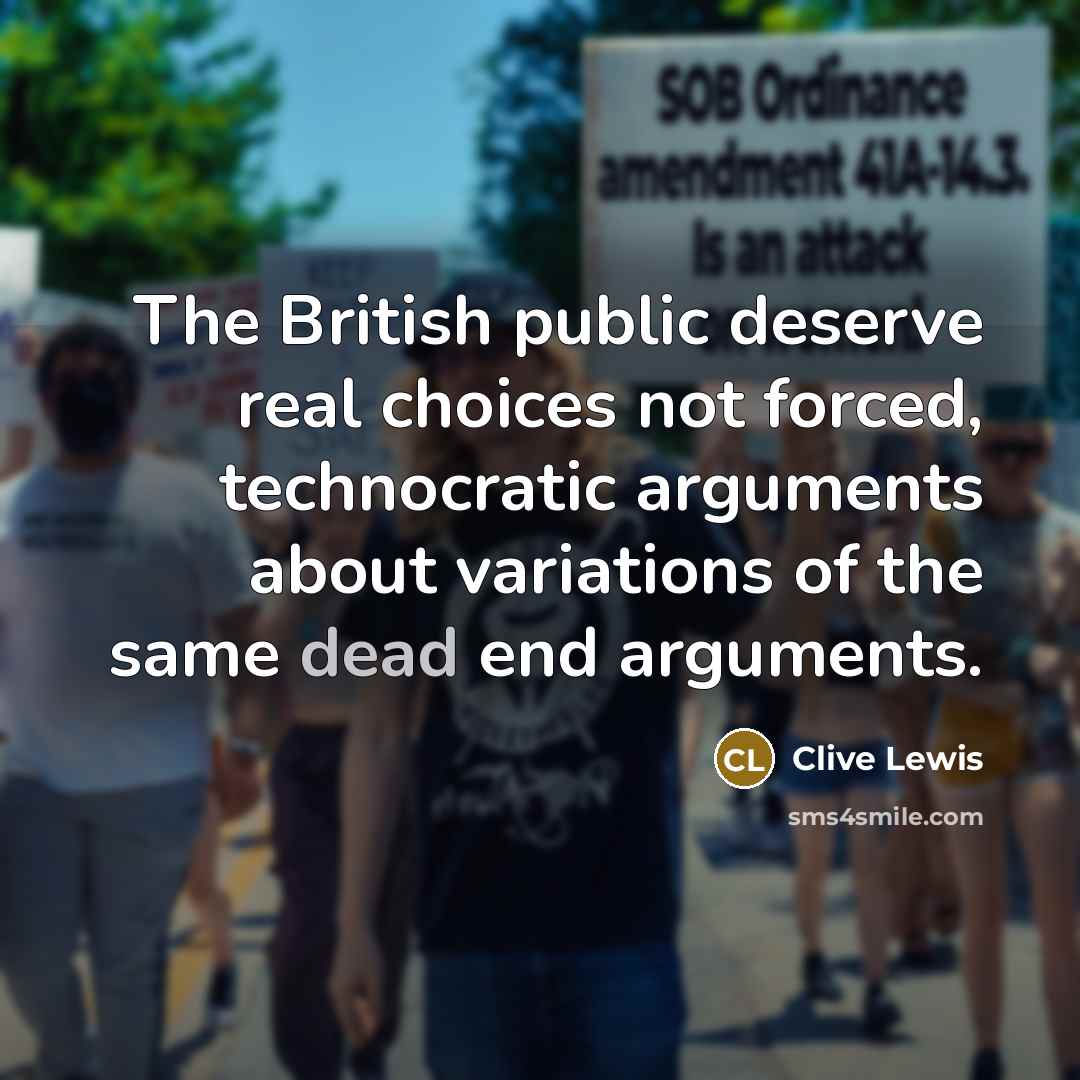 “The British public deserve real choices not forced, technocratic arguments…” quote by Clive Lewis