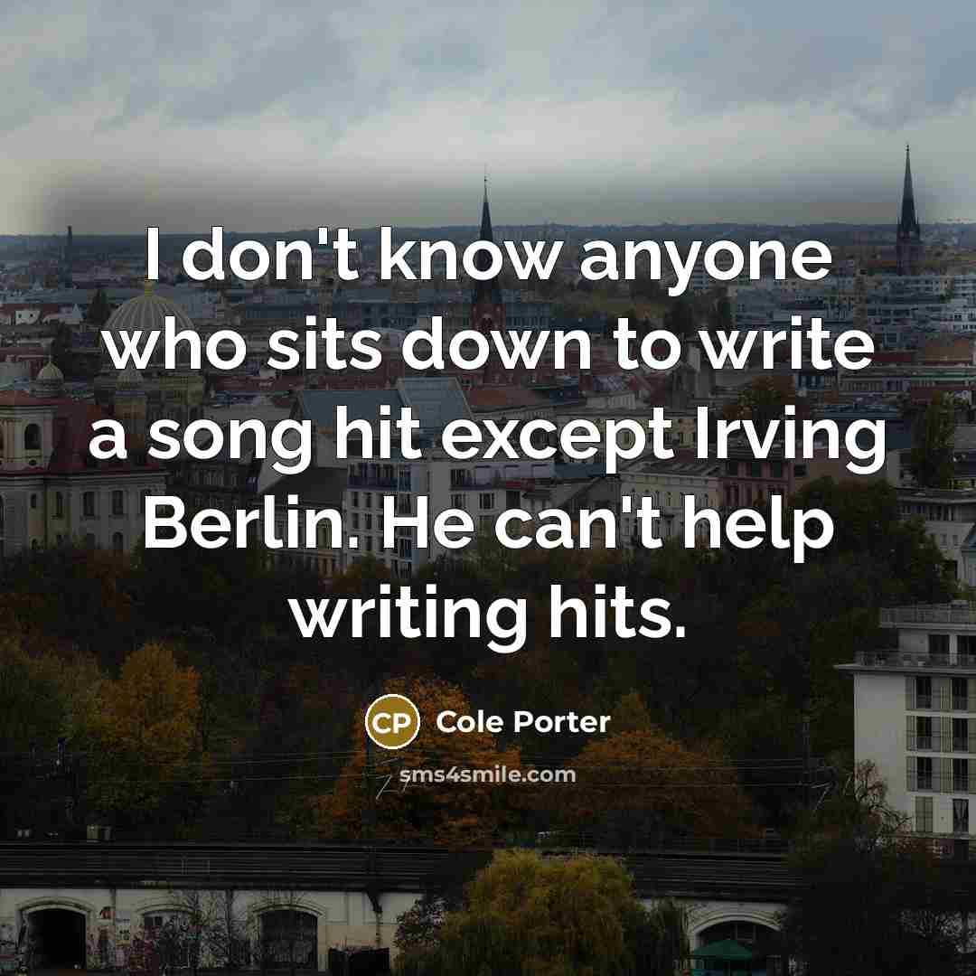 “I don't know anyone who sits down to write a…” quote by Cole Porter