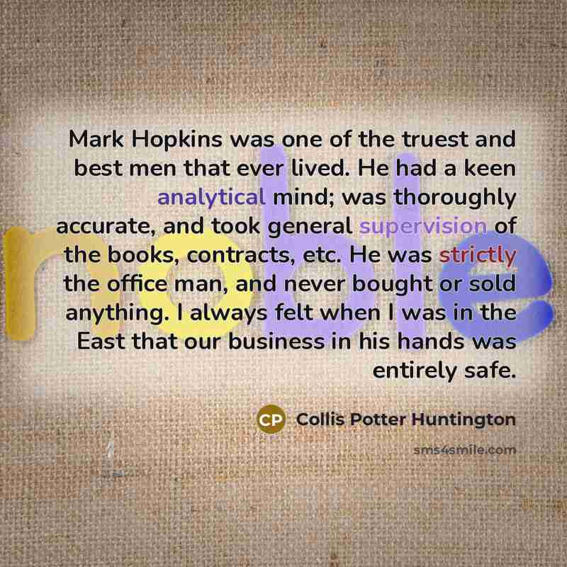 “Mark Hopkins was one of the truest and best men…” quote by Collis Potter Huntington