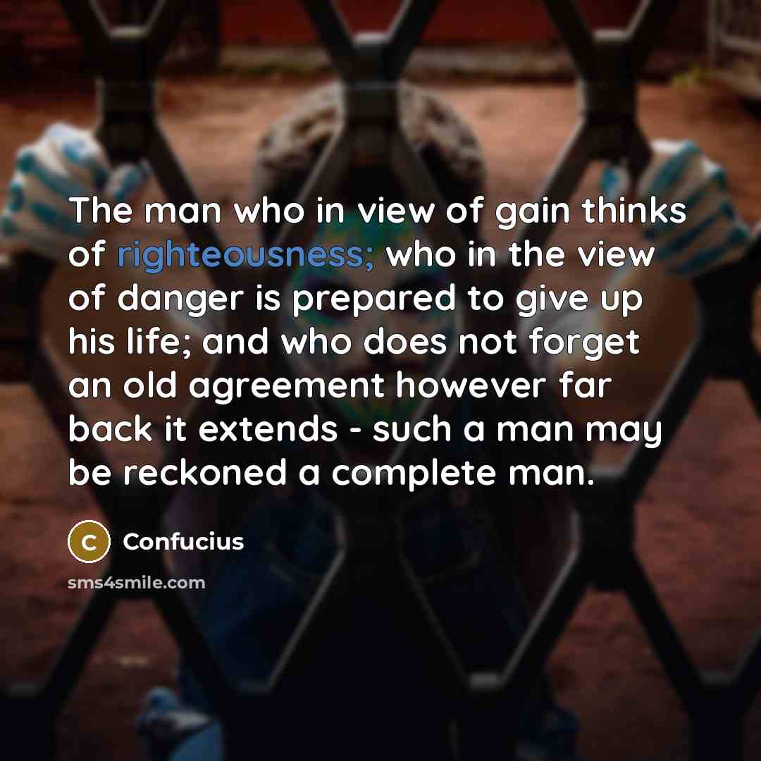 “The man who in view of gain thinks of righteousness;…” quote by Confucius