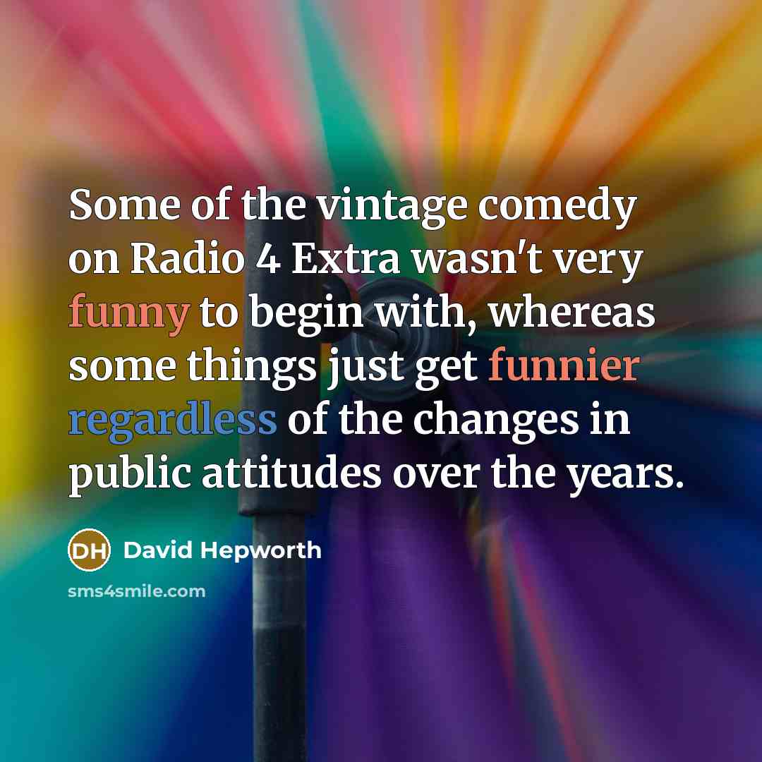 “Some of the vintage comedy on Radio 4 Extra wasn't…” quote by David Hepworth