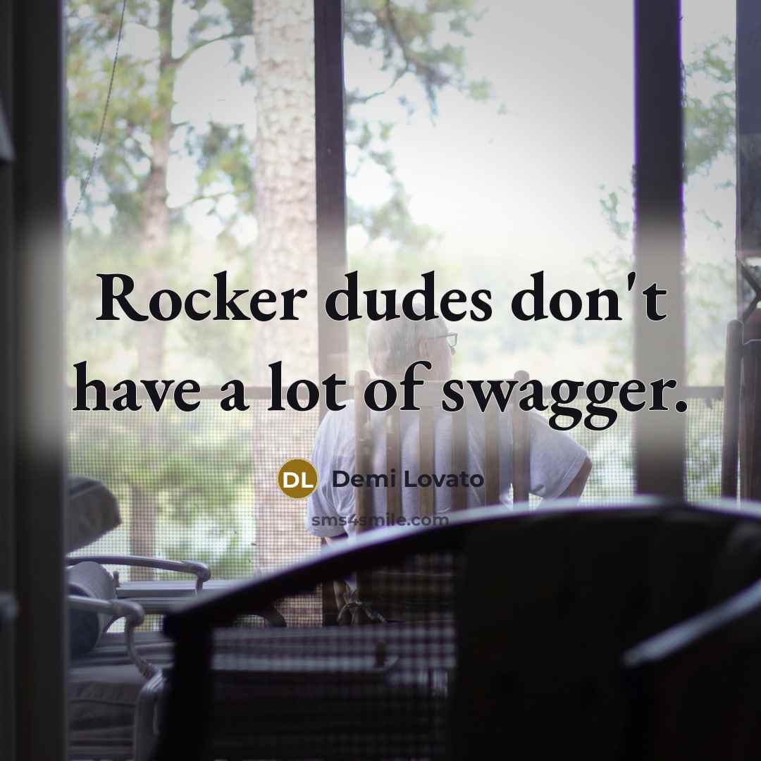 “Rocker dudes don't have a lot of swagger.…” quote by Demi Lovato