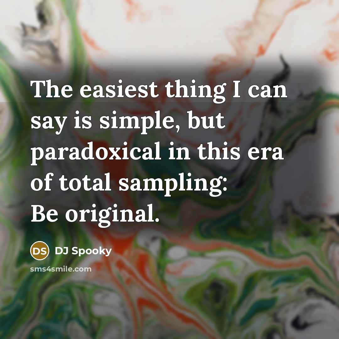 “The easiest thing I can say is simple, but paradoxical…” quote by DJ Spooky
