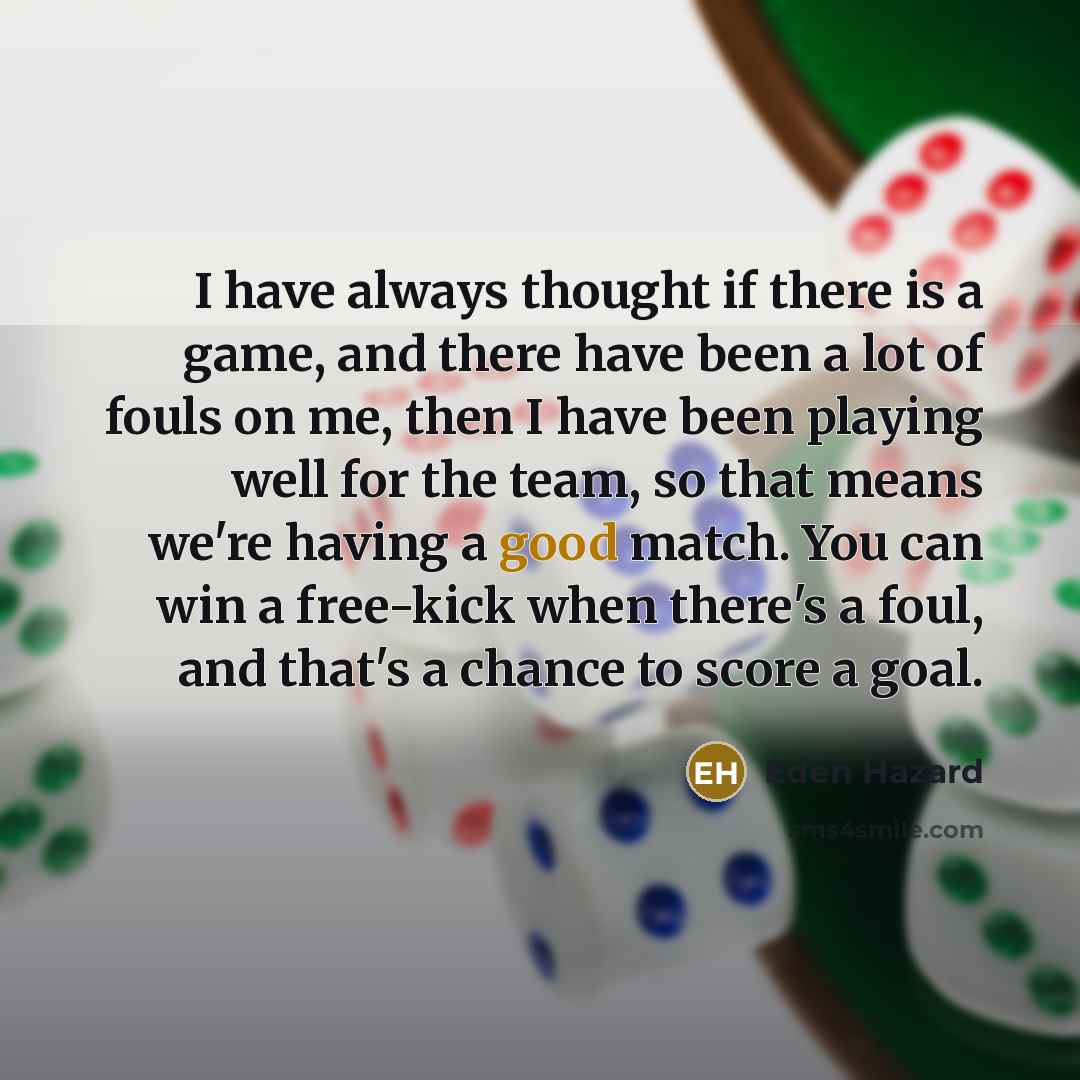 “I have always thought if there is a game, and…” quote by Eden Hazard
