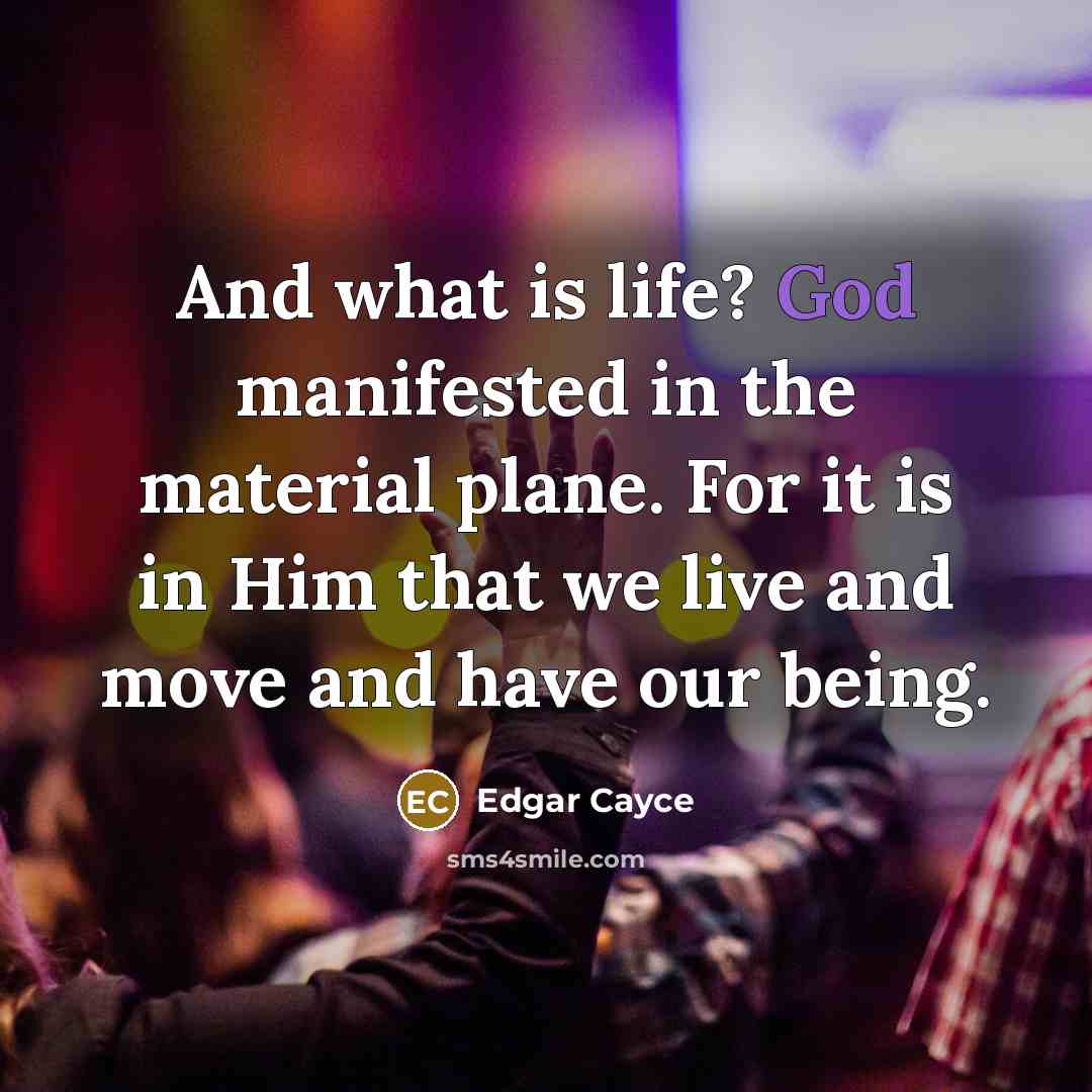 “And what is life? God manifested in the material plane.…” quote by Edgar Cayce