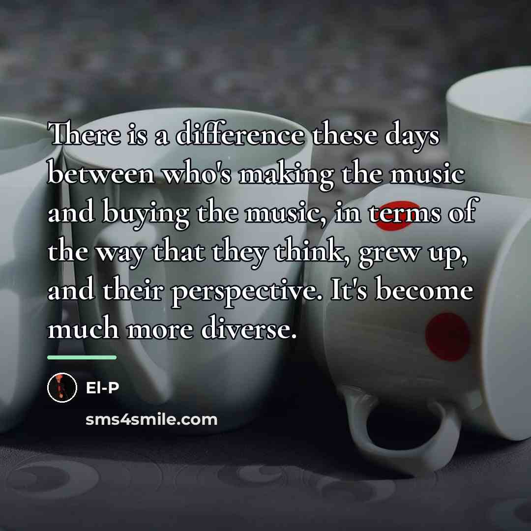 “There is a difference these days between who's making the…” quote by El-P