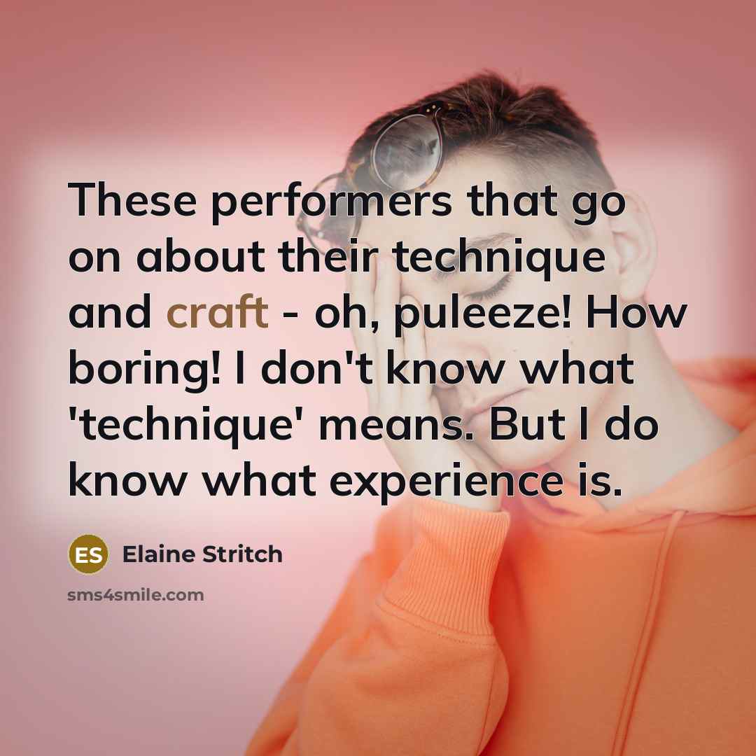 “These performers that go on about their technique and craft…” quote by Elaine Stritch