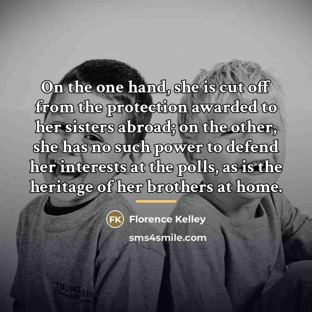 “On the one hand, she is cut off from the…” quote by Florence Kelley