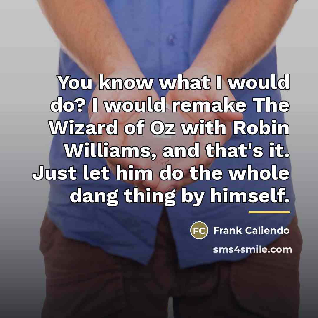 “You know what I would do? I would remake The…” quote by Frank Caliendo