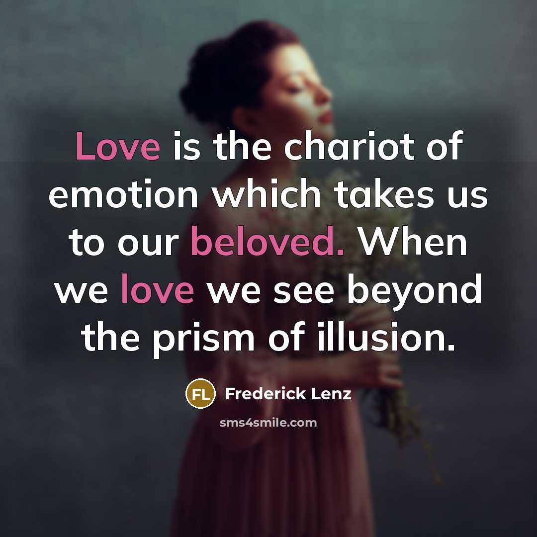 “Love is the chariot of emotion which takes us to…” quote by Frederick Lenz