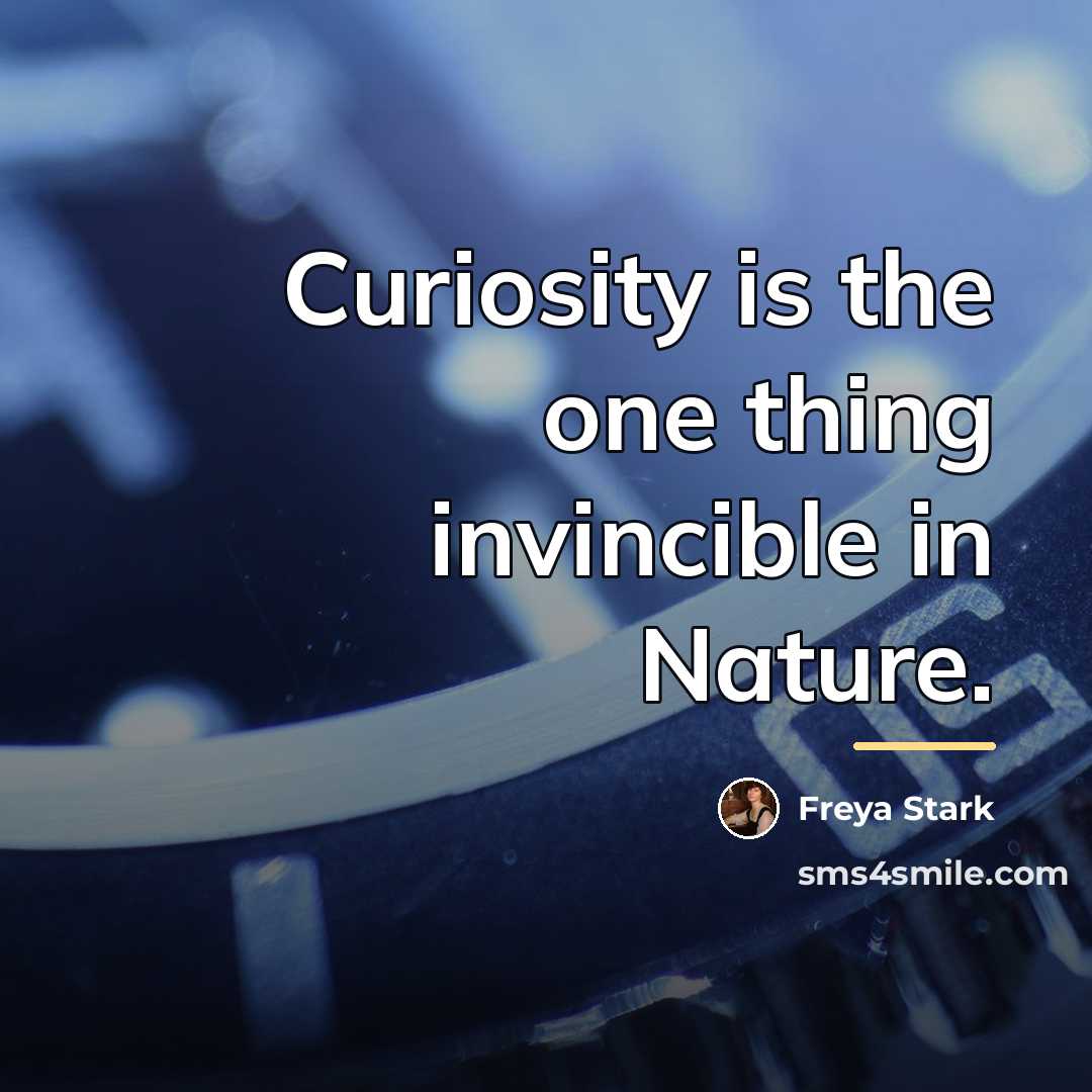 “Curiosity is the one thing invincible in Nature.…” quote by Freya Stark