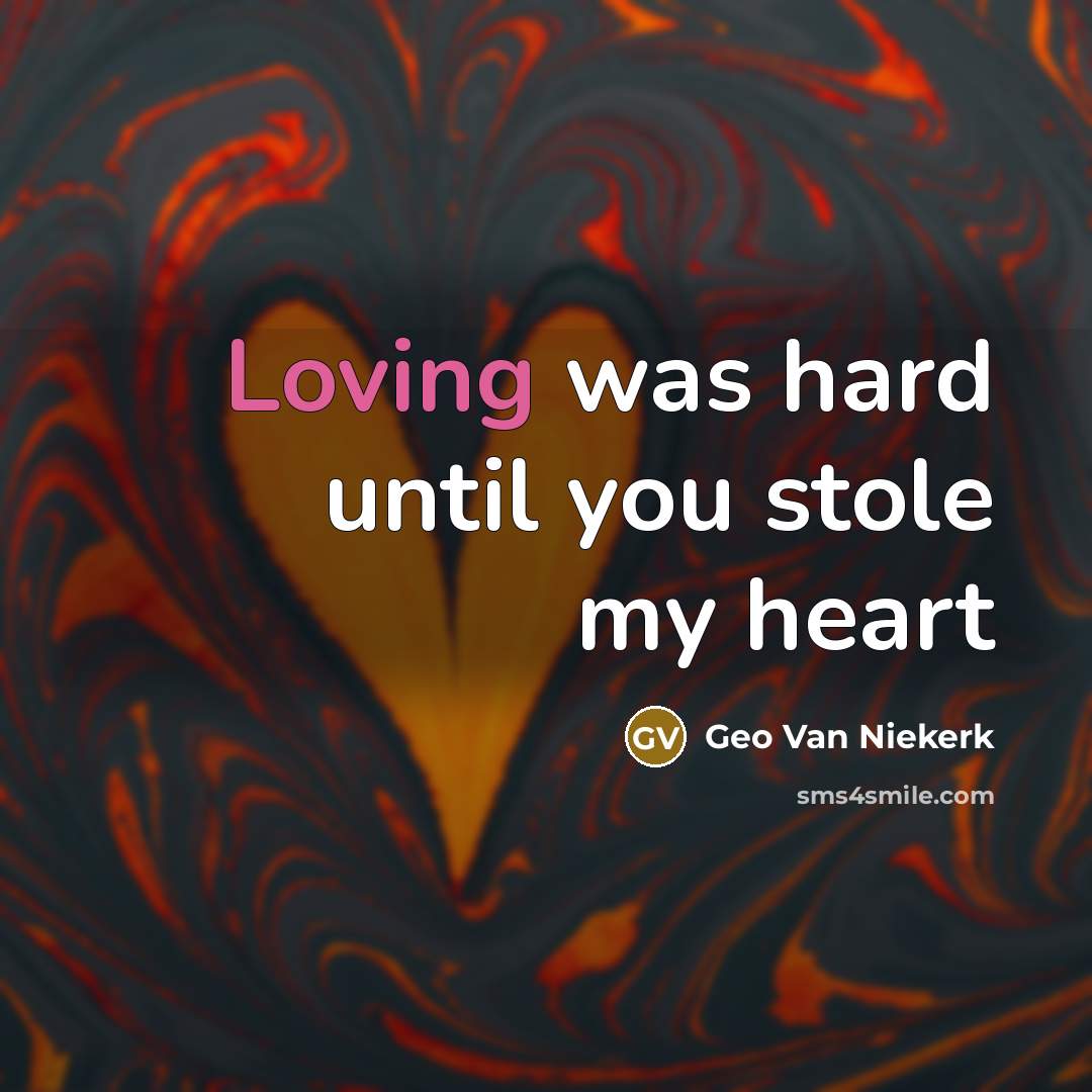 “Loving was hard until you stole my heart…” quote by Geo Van Niekerk