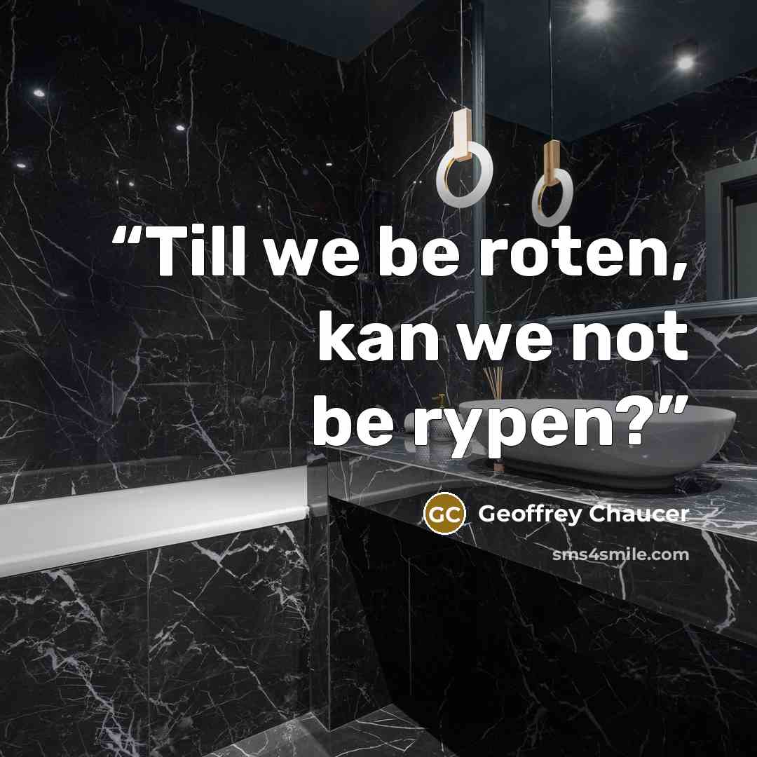“Till we be roten, kan we not be rypen?” quote by Geoffrey Chaucer