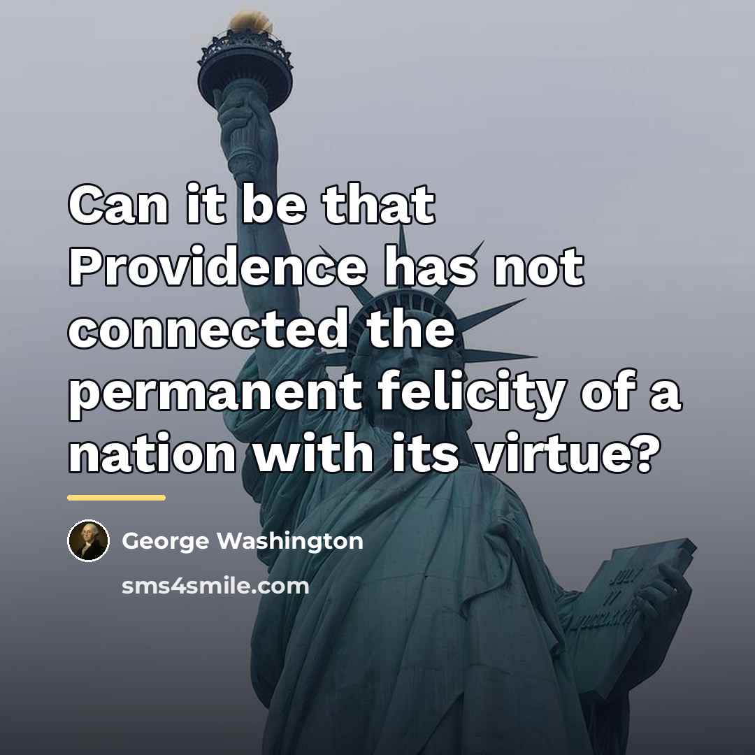“Can it be that Providence has not connected the permanent…” quote by George Washington