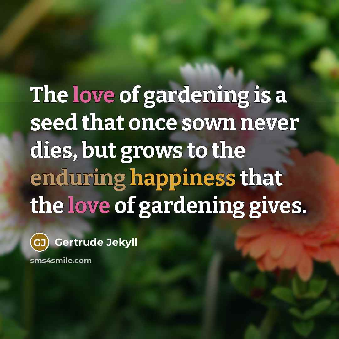 “The love of gardening is a seed that once sown…” quote by Gertrude Jekyll