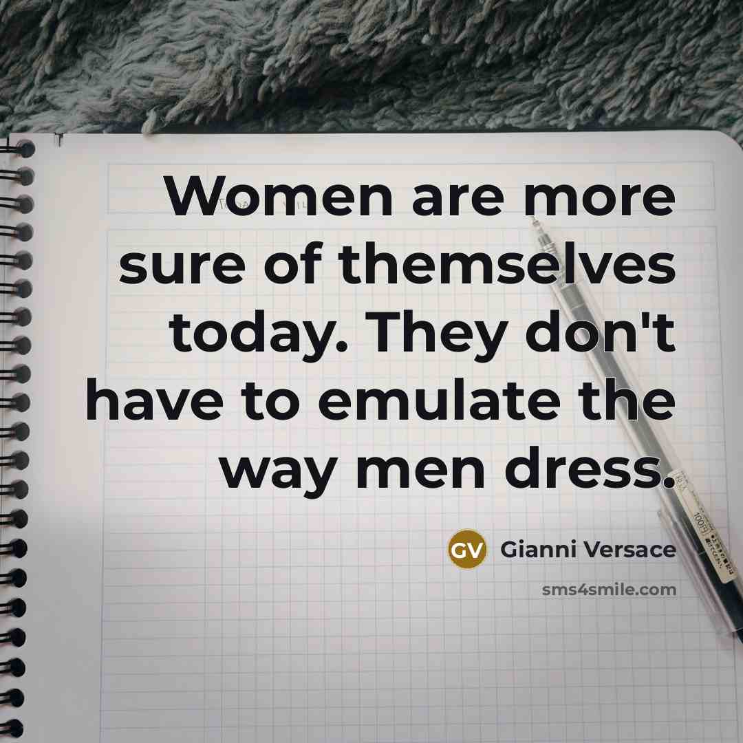 “Women are more sure of themselves today. They don't have…” quote by Gianni Versace