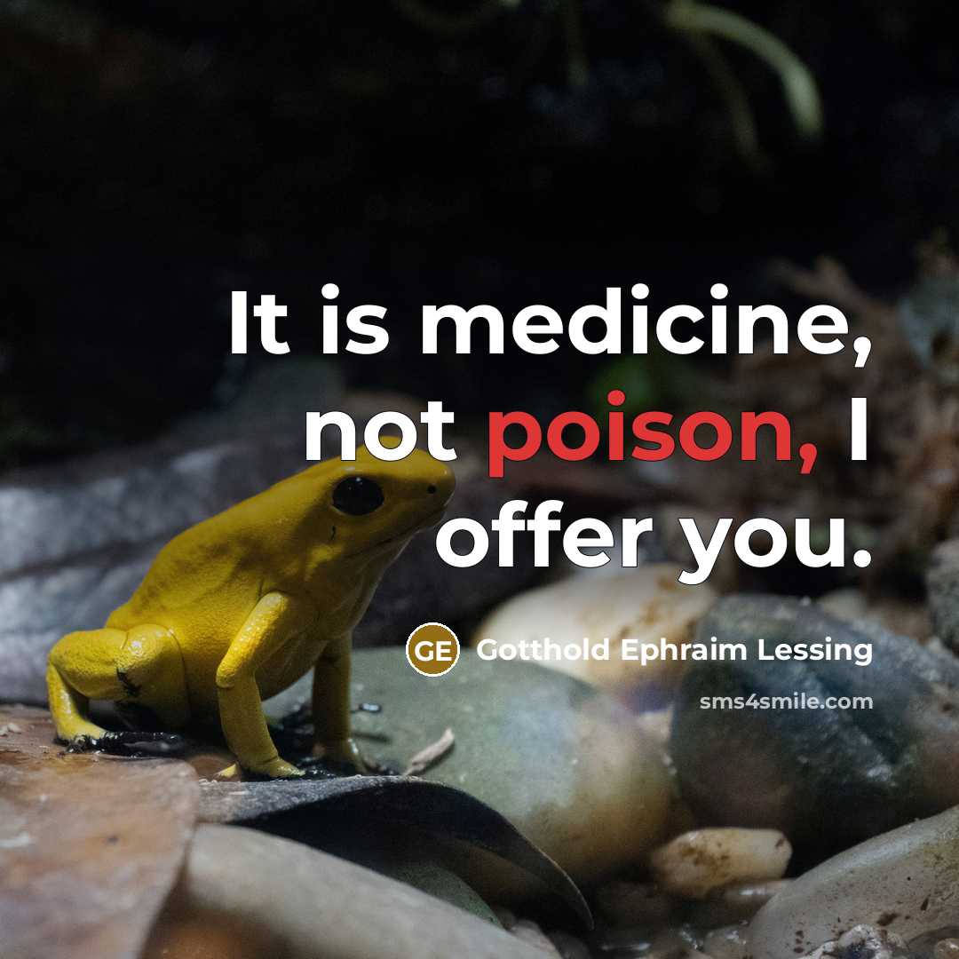 “It is medicine, not poison, I offer you.…” quote by Gotthold Ephraim Lessing