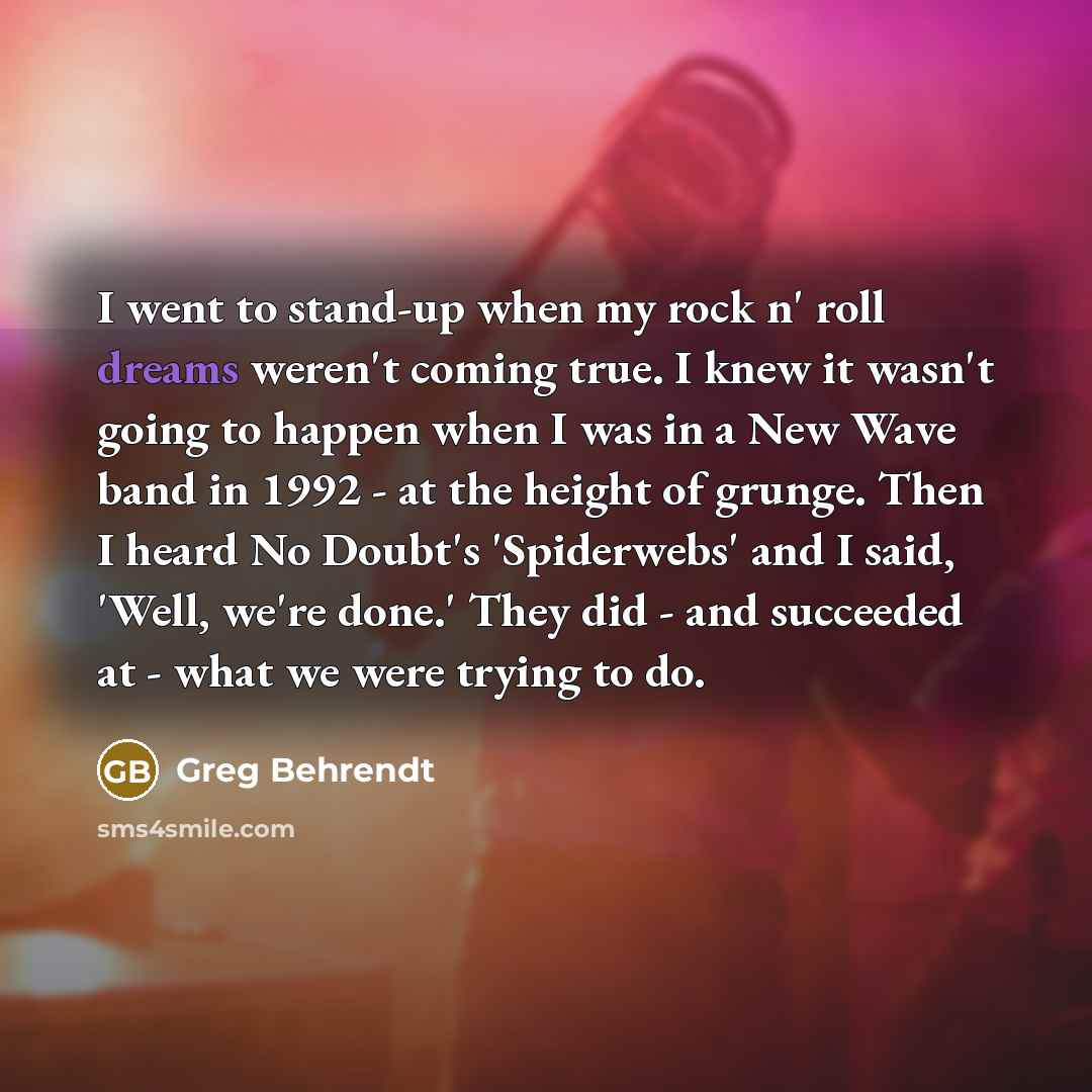“I went to stand-up when my rock n' roll dreams…” quote by Greg Behrendt