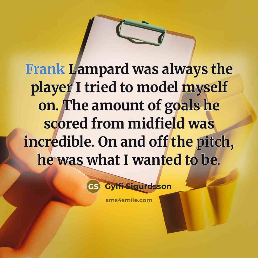 “Frank Lampard was always the player I tried to model…” quote by Gylfi Sigurdsson