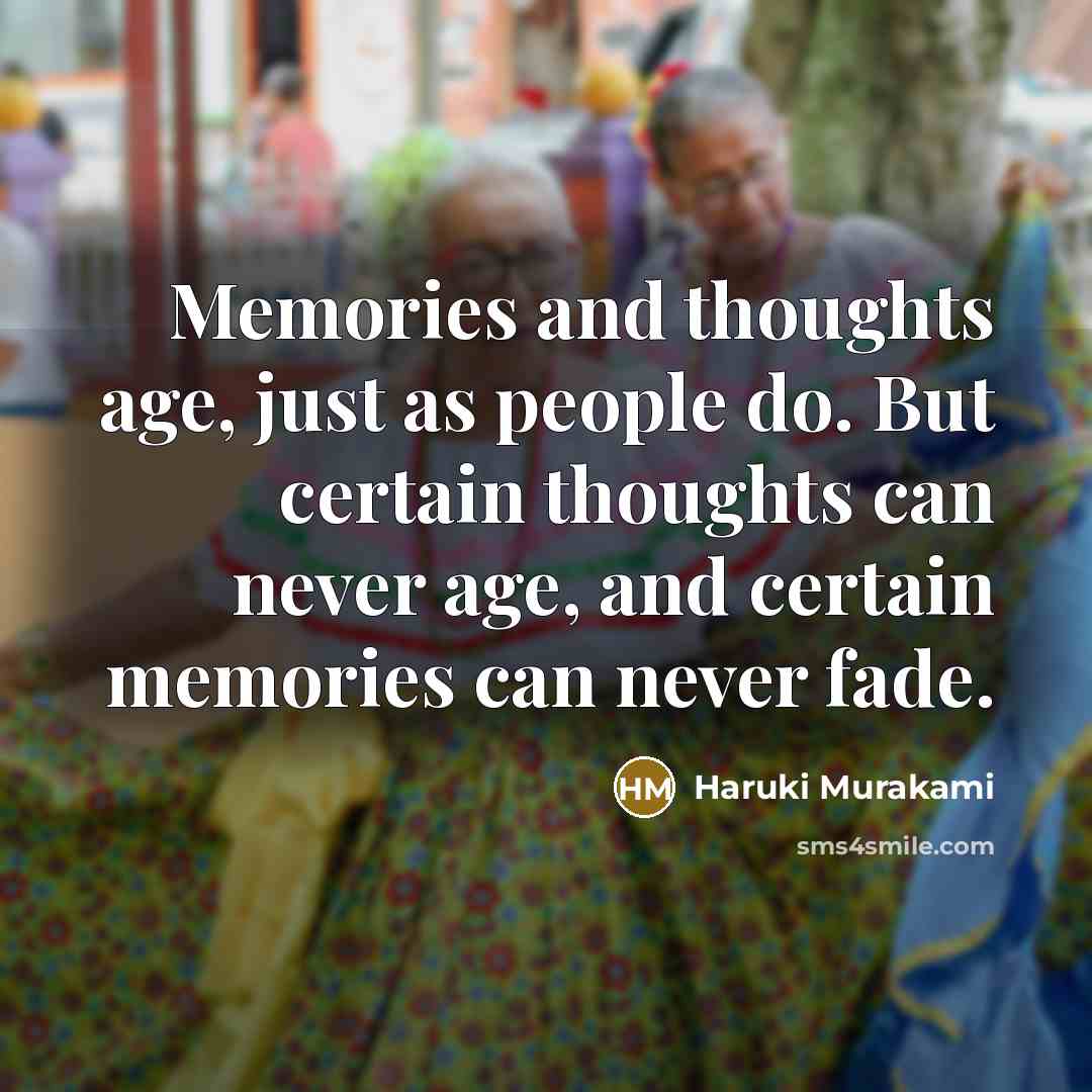 “Memories and thoughts age, just as people do. But certain…” quote by Haruki Murakami