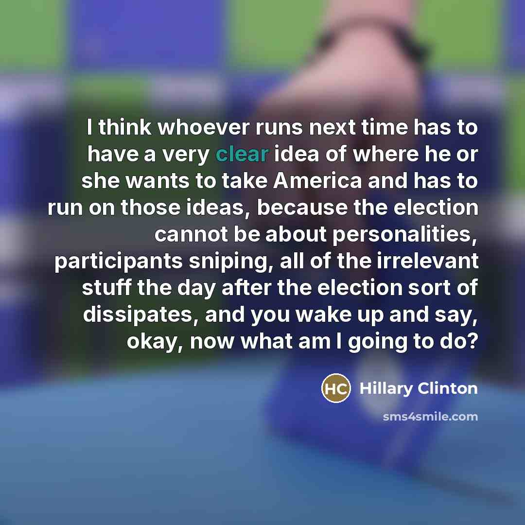 “I think whoever runs next time has to have a…” quote by Hillary Clinton