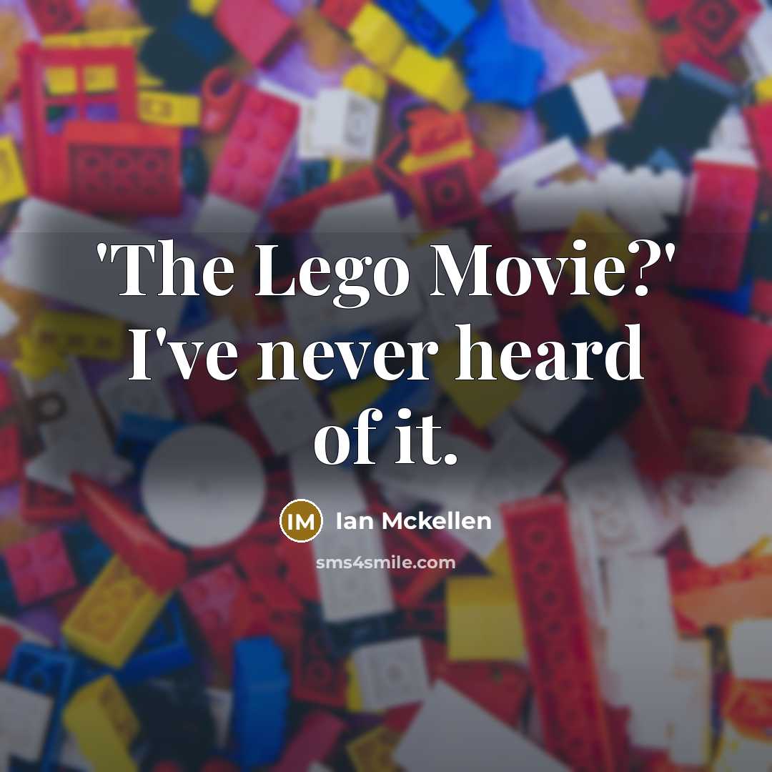 “'The Lego Movie?' I've never heard of it.…” quote by Ian Mckellen