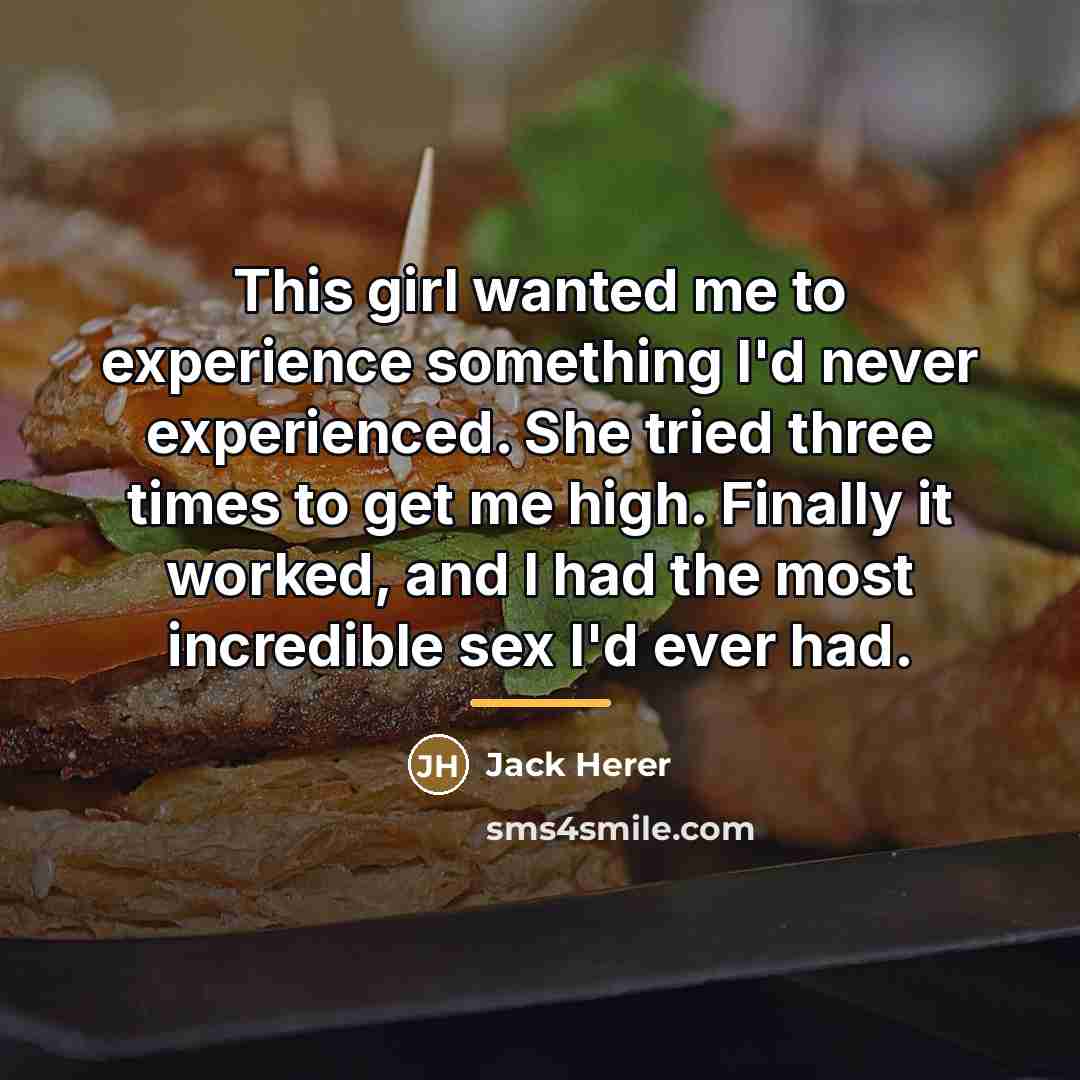 “This girl wanted me to experience something I'd never experienced.…” quote by Jack Herer