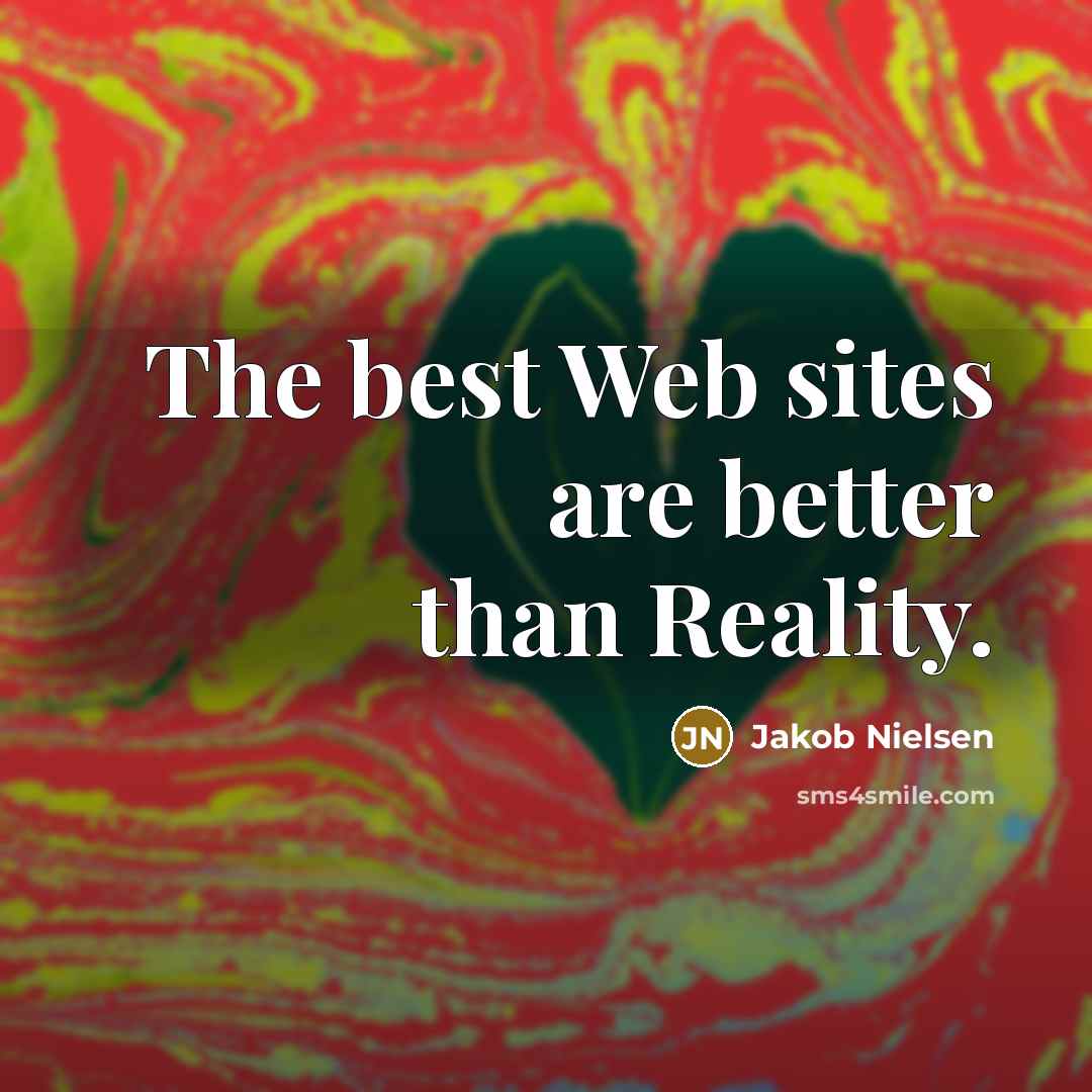 “The best Web sites are better than Reality.…” quote by Jakob Nielsen