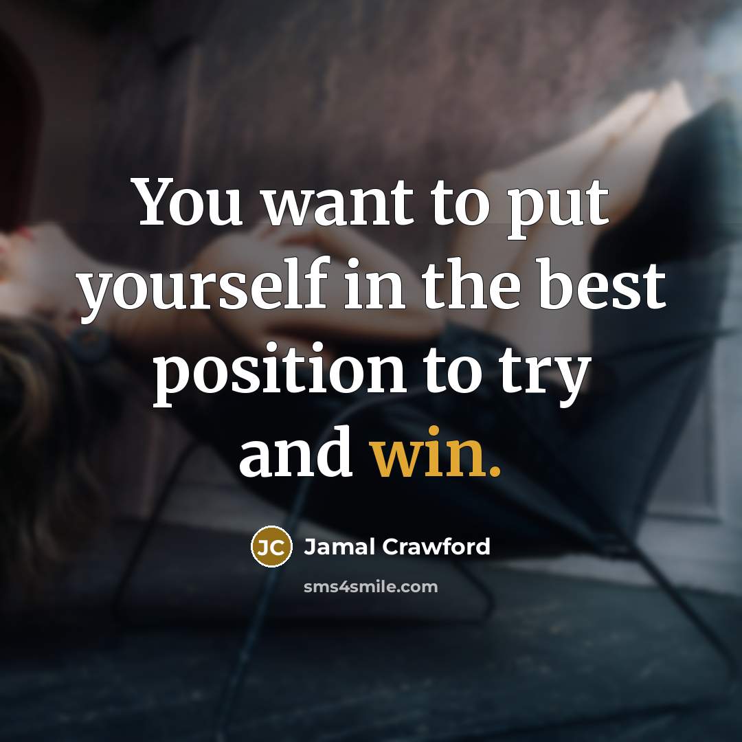 “You want to put yourself in the best position to…” quote by Jamal Crawford