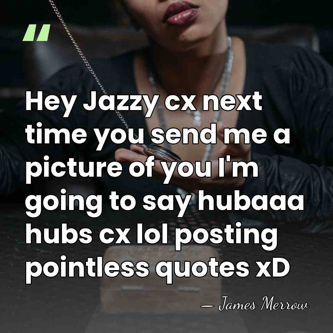 Hey Jazzy cx next time you send me a picture of you&hellip; - James Merrow