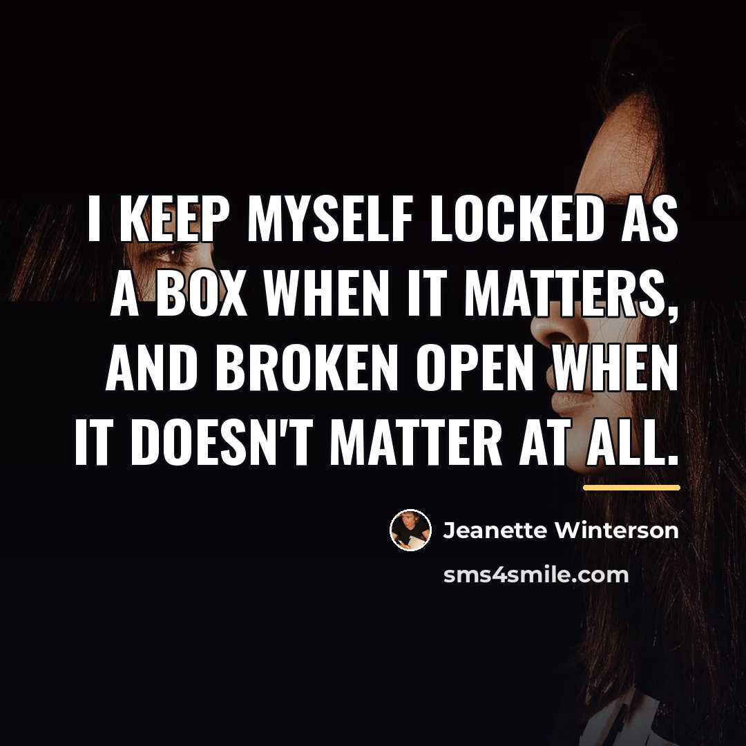 “I keep myself locked as a box when it matters,…” quote by Jeanette Winterson