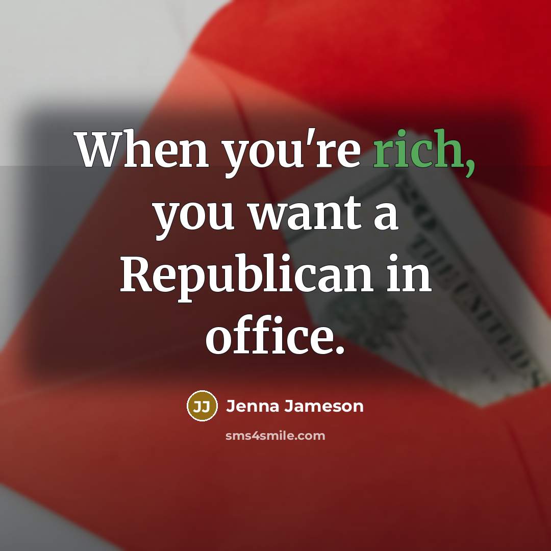 “When you're rich, you want a Republican in office.…” quote by Jenna Jameson