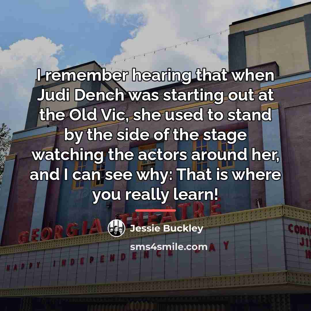 “I remember hearing that when Judi Dench was starting out…” quote by Jessie Buckley