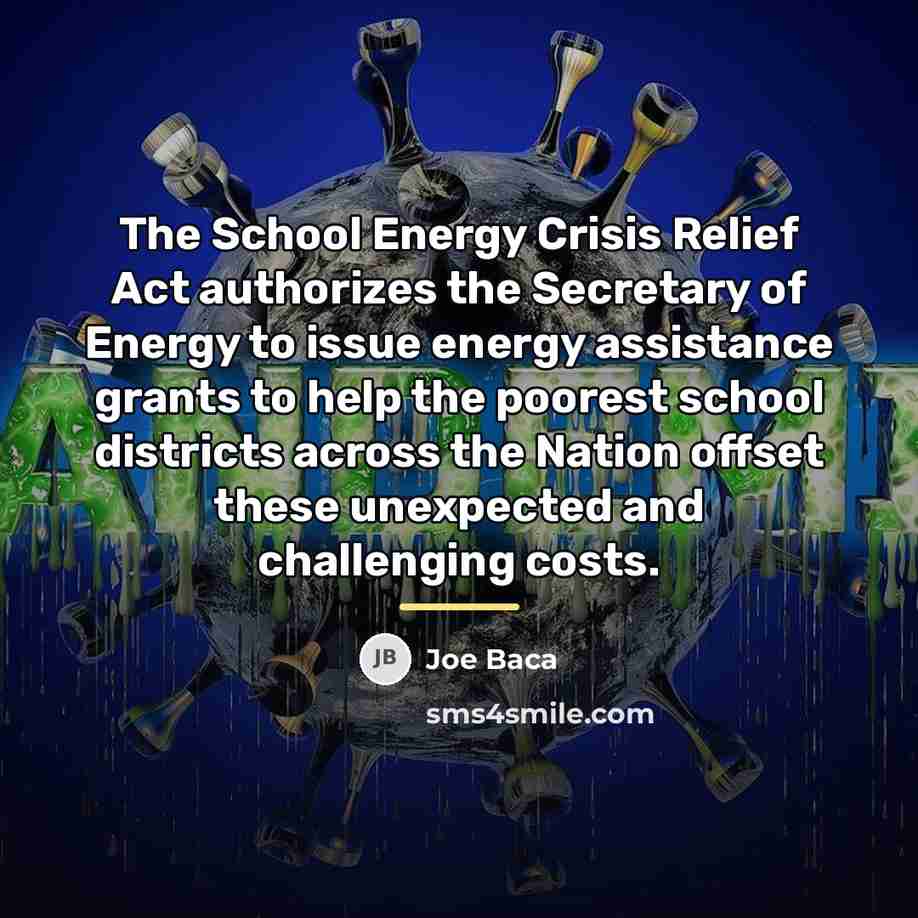 “The School Energy Crisis Relief Act authorizes the Secretary of…” quote by Joe Baca