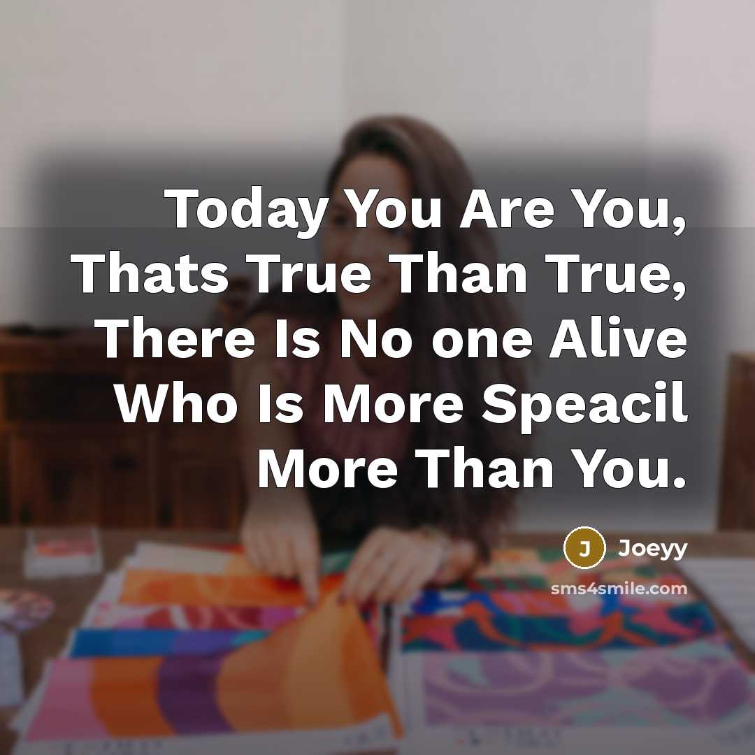 “Today You Are You, Thats True Than True, There Is…” quote by Joeyy