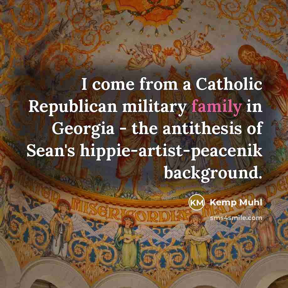 “I come from a Catholic Republican military family in Georgia…” quote by Kemp Muhl